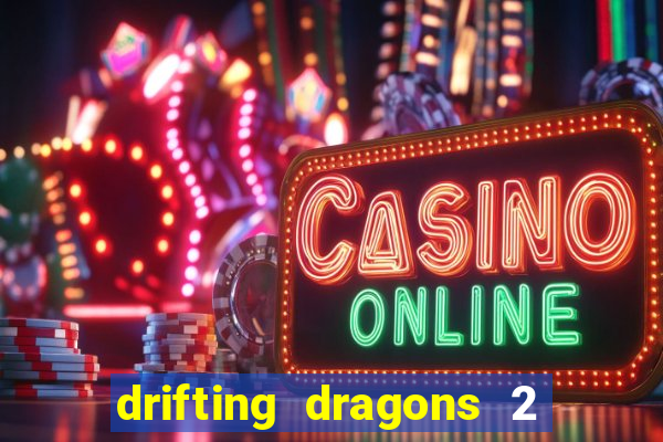 drifting dragons 2 temporada drifting dragons vai ter